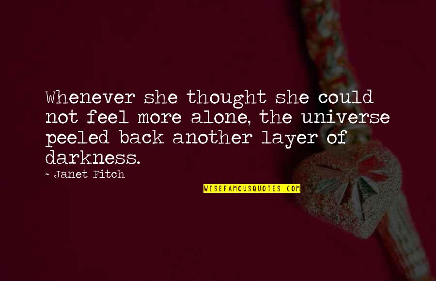 Whenever You Feel Alone Quotes By Janet Fitch: Whenever she thought she could not feel more