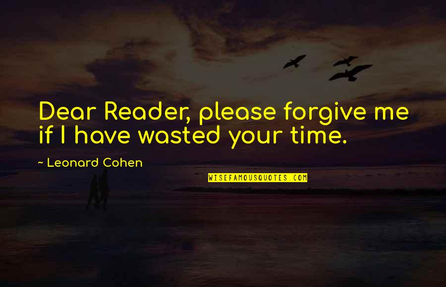 Whenever You Feel Alone Quotes By Leonard Cohen: Dear Reader, please forgive me if I have