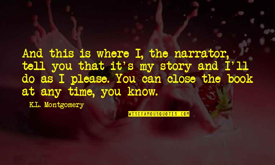 Whenever You Feel Lonely Quotes By K.L. Montgomery: And this is where I, the narrator, tell