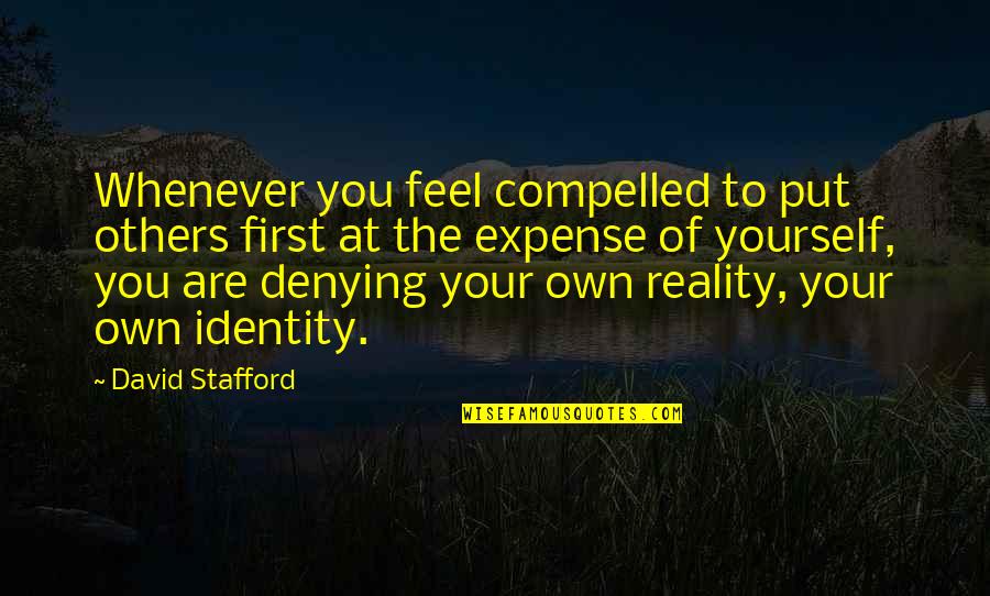 Whenever You Feel Quotes By David Stafford: Whenever you feel compelled to put others first