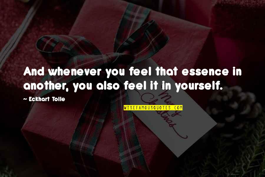 Whenever You Feel Quotes By Eckhart Tolle: And whenever you feel that essence in another,