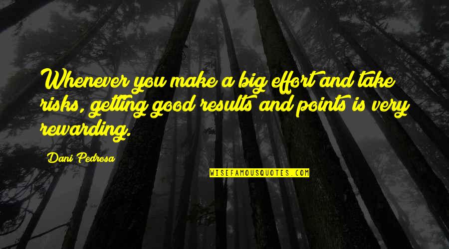 Whenever You Quotes By Dani Pedrosa: Whenever you make a big effort and take Whenever You Quotes By Dani Pedrosa: Whenever you make a big effort and take