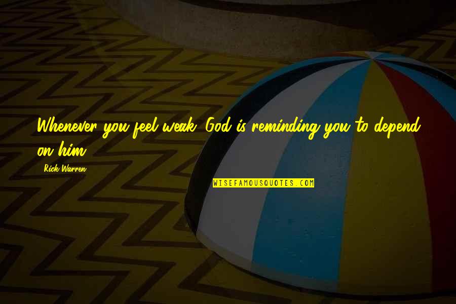 Whenever You Quotes By Rick Warren: Whenever you feel weak, God is reminding you