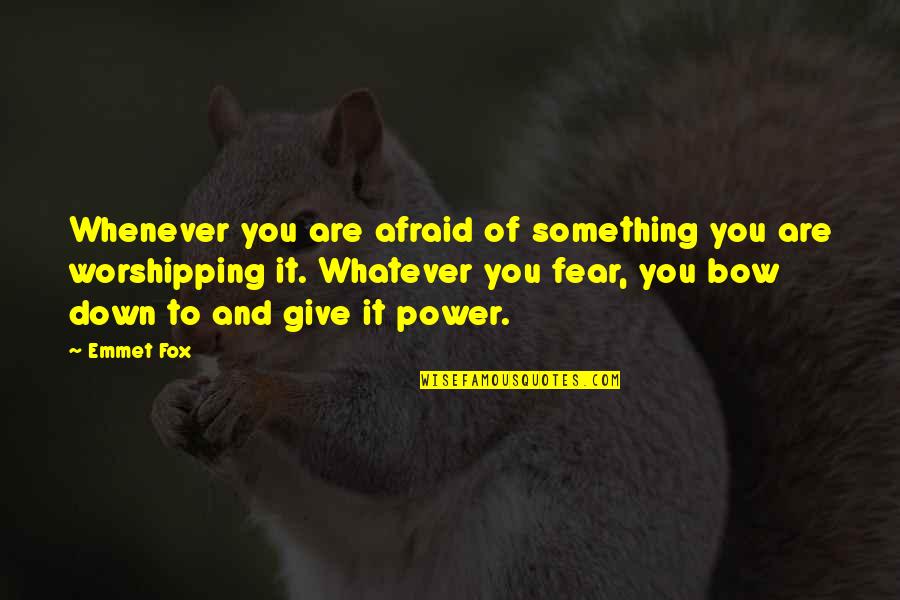 Whenever Your Down Quotes By Emmet Fox: Whenever you are afraid of something you are