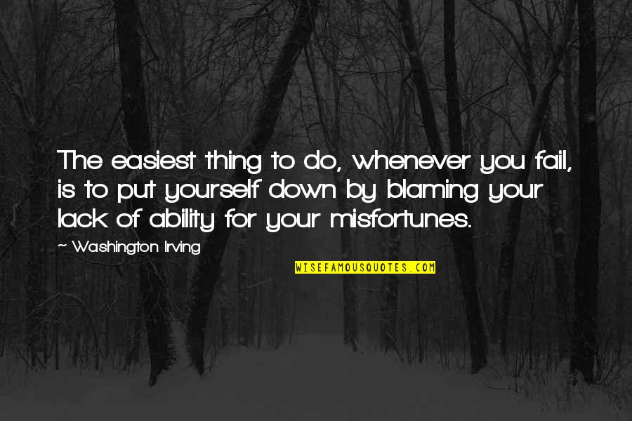 Whenever Your Down Quotes By Washington Irving: The easiest thing to do, whenever you fail,