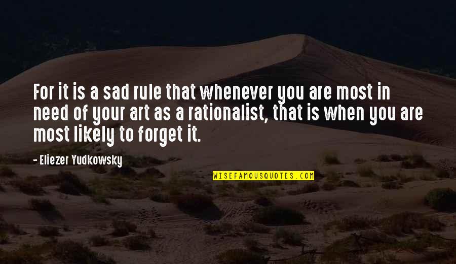 Whenever You're Sad Quotes By Eliezer Yudkowsky: For it is a sad rule that whenever Whenever You're Sad Quotes By Eliezer Yudkowsky: For it is a sad rule that whenever