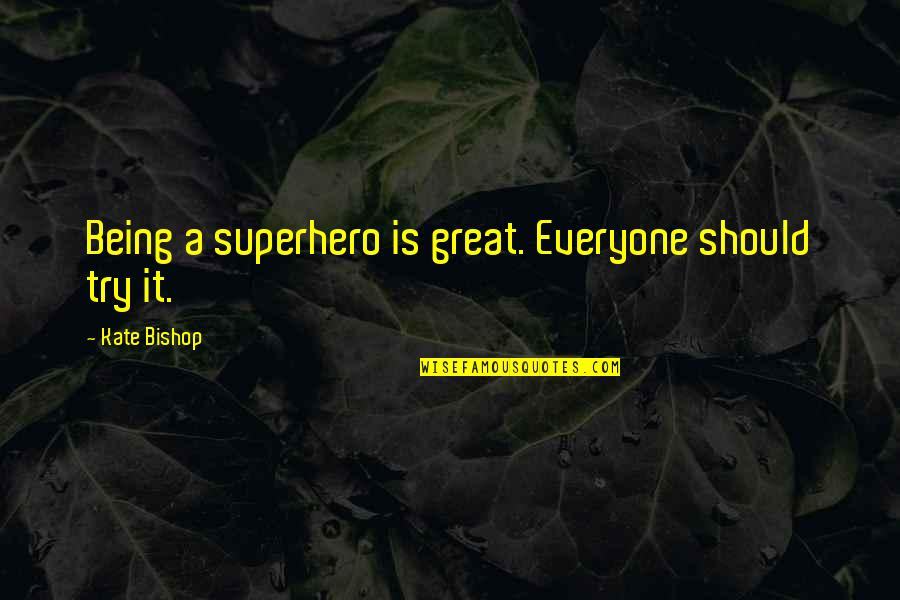 Whenmankind Quotes By Kate Bishop: Being a superhero is great. Everyone should try