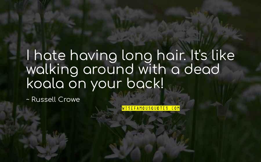 Whenmother Quotes By Russell Crowe: I hate having long hair. It's like walking