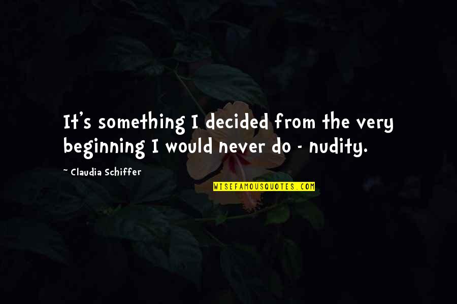 Whenwe Quotes By Claudia Schiffer: It's something I decided from the very beginning