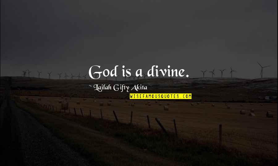 Wheras Quotes By Lailah Gifty Akita: God is a divine.