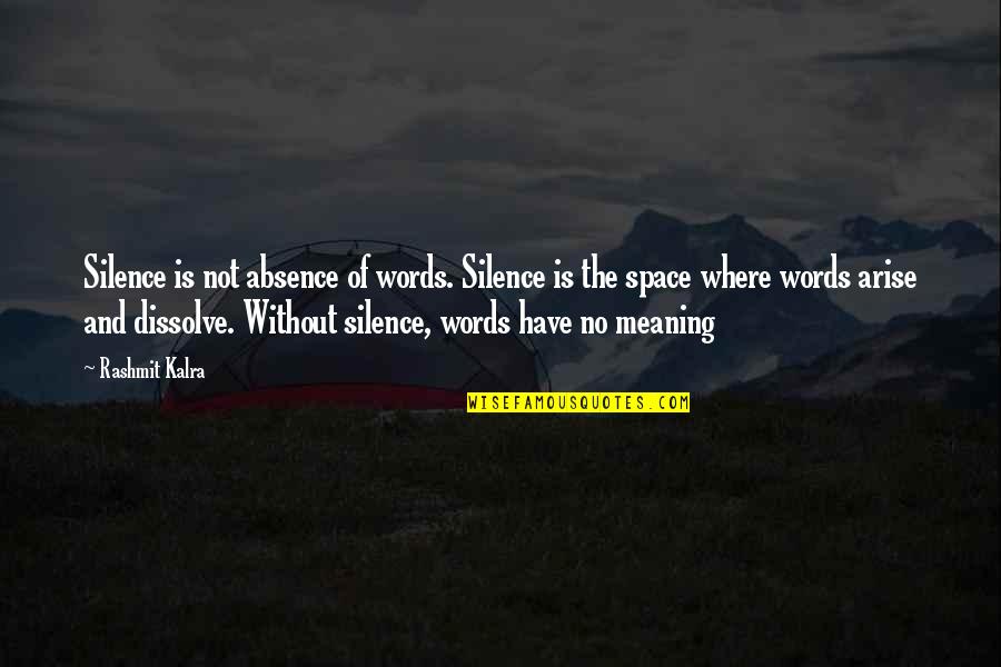 Where Am I Quote Quotes By Rashmit Kalra: Silence is not absence of words. Silence is