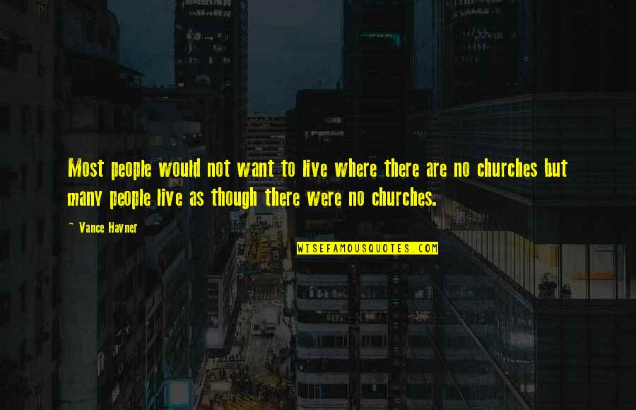 Where Are Quotes By Vance Havner: Most people would not want to live where