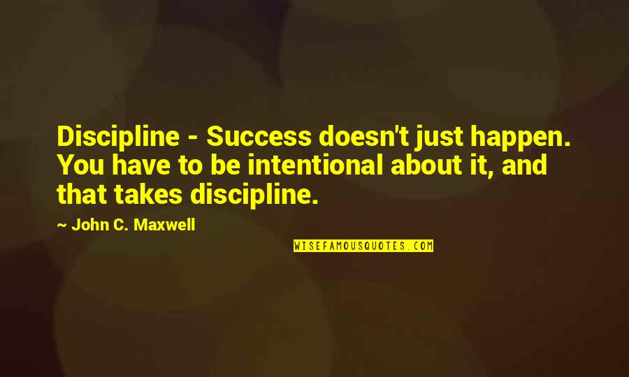 Where Are You Now Justin Bieber Quotes By John C. Maxwell: Discipline - Success doesn't just happen. You have