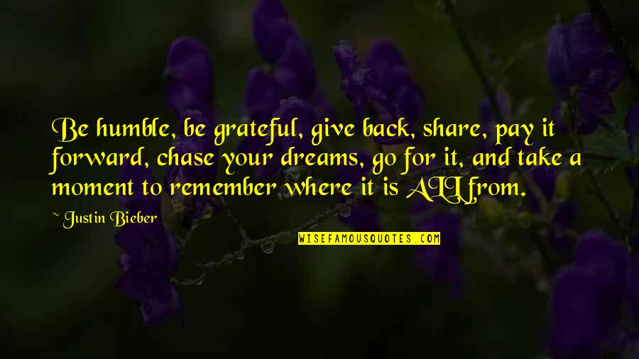 Where Are You Now Justin Bieber Quotes By Justin Bieber: Be humble, be grateful, give back, share, pay