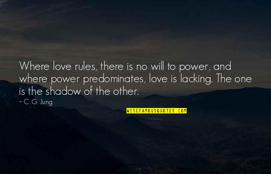 Where Are You Now Love Quotes By C. G. Jung: Where love rules, there is no will to