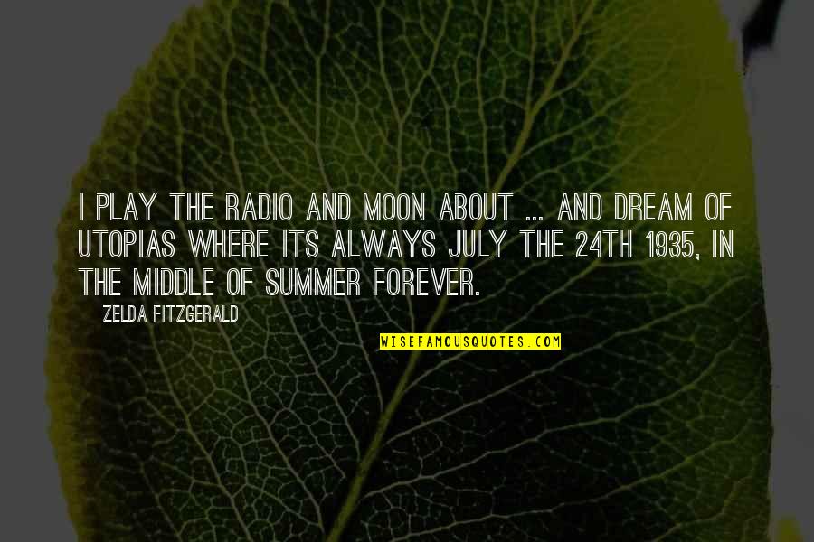 Where Are You Summer Quotes By Zelda Fitzgerald: I play the radio and moon about ...