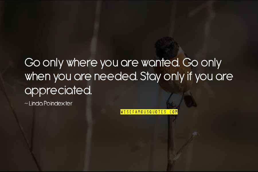 Where Are You When I Needed You The Most Quotes By Linda Poindexter: Go only where you are wanted. Go only Where Are You When I Needed You The Most Quotes By Linda Poindexter: Go only where you are wanted. Go only