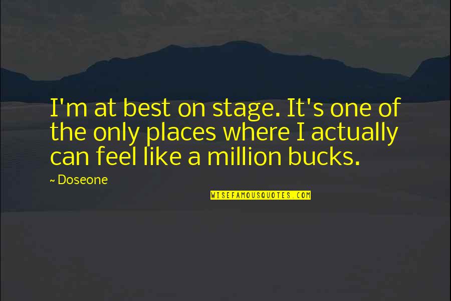 Where Best Quotes By Doseone: I'm at best on stage. It's one of Where Best Quotes By Doseone: I'm at best on stage. It's one of