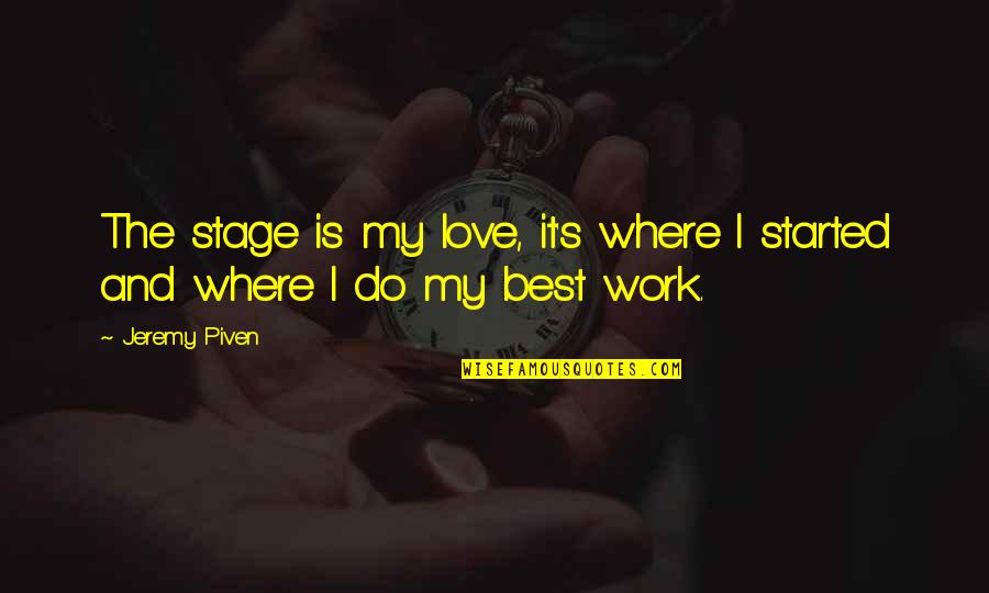 Where Best Quotes By Jeremy Piven: The stage is my love, it's where I