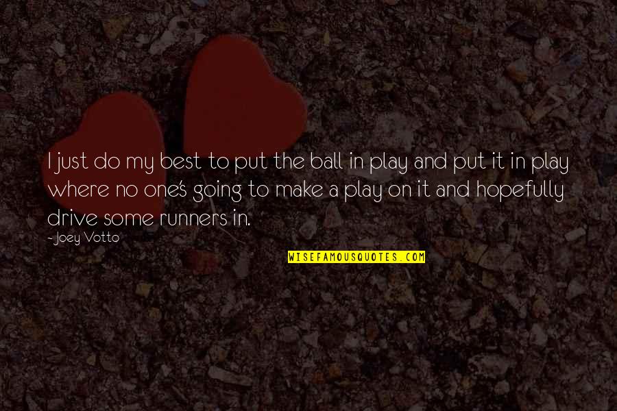 Where Best Quotes By Joey Votto: I just do my best to put the Where Best Quotes By Joey Votto: I just do my best to put the
