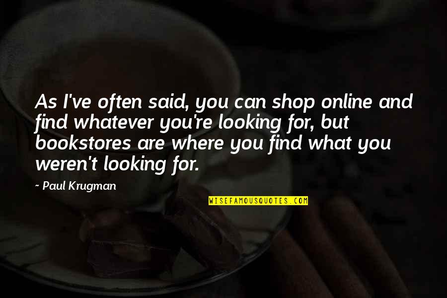 Where Can I Find The Best Quotes By Paul Krugman: As I've often said, you can shop online