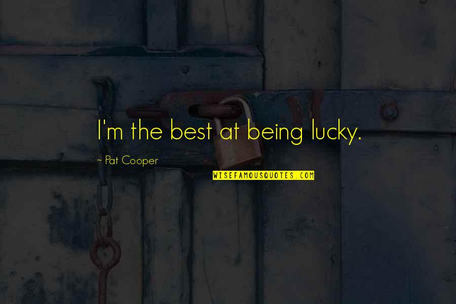 Where Can You Buy Inspirational Quotes By Pat Cooper: I'm the best at being lucky.