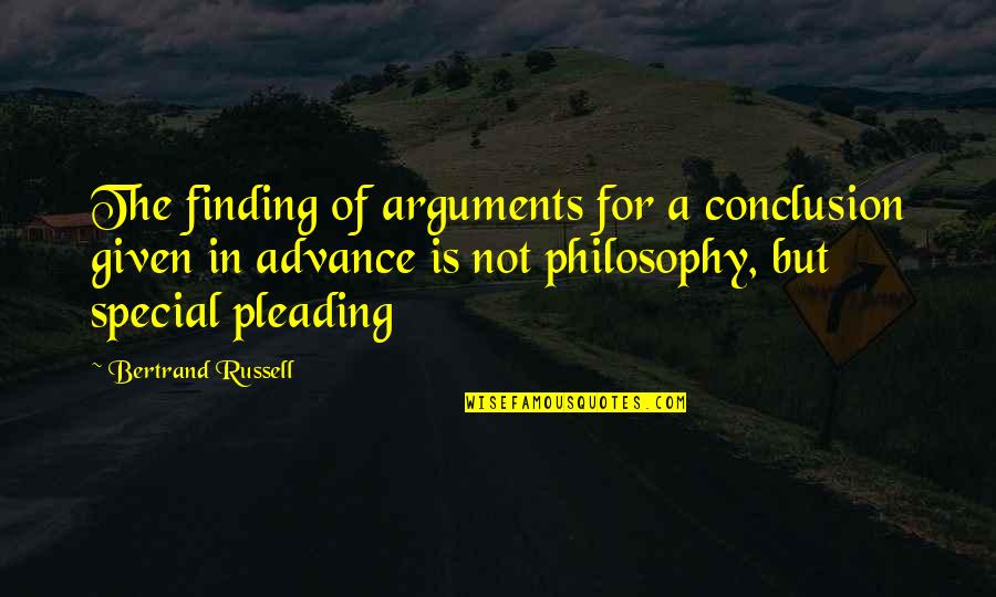 Where Darkness Dwells Quotes By Bertrand Russell: The finding of arguments for a conclusion given