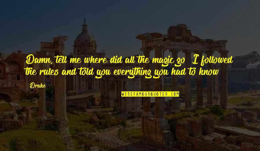 Where Did I Go Quotes By Drake: Damn, tell me where did all the magic