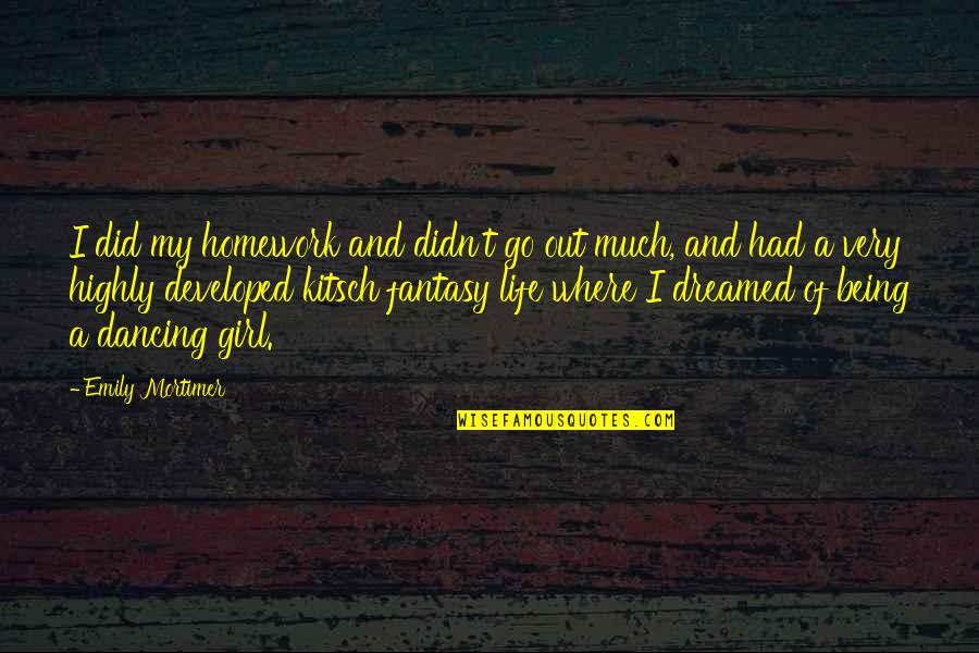 Where Did I Go Quotes By Emily Mortimer: I did my homework and didn't go out