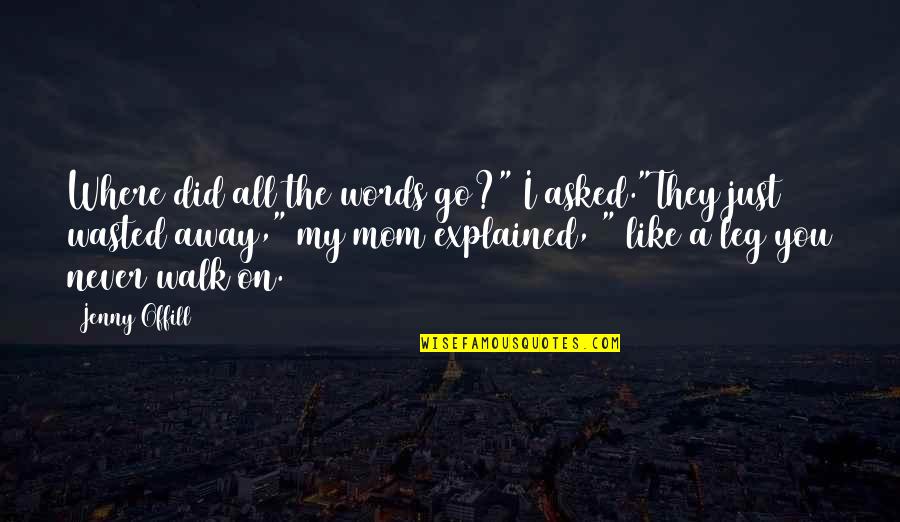 Where Did I Go Quotes By Jenny Offill: Where did all the words go?" I asked."They
