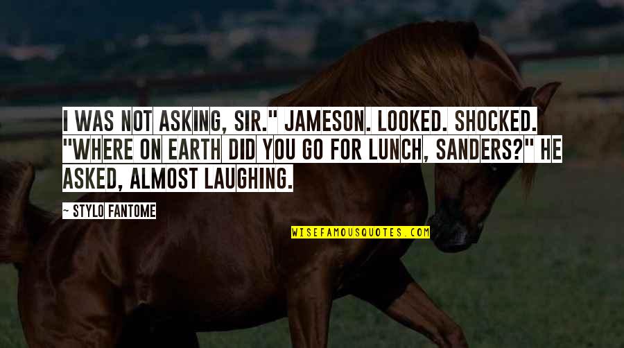 Where Did I Go Quotes By Stylo Fantome: I was not asking, sir." Jameson. Looked. Shocked.