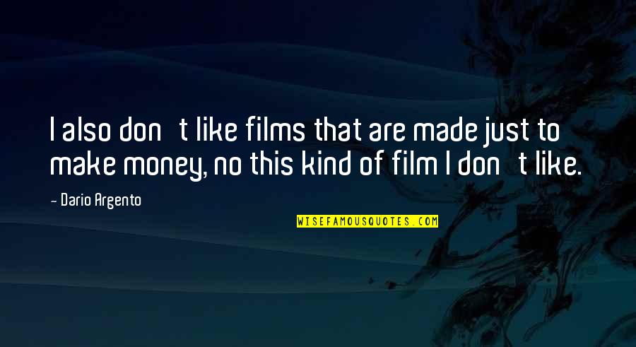 Where Did I Go Wrong Picture Quotes By Dario Argento: I also don't like films that are made Where Did I Go Wrong Picture Quotes By Dario Argento: I also don't like films that are made