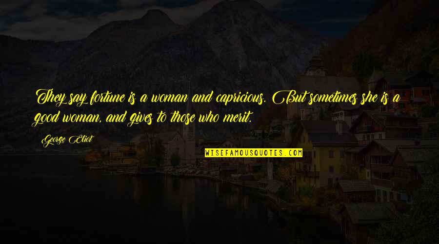 Where Did I Go Wrong Quotes By George Eliot: They say fortune is a woman and capricious.