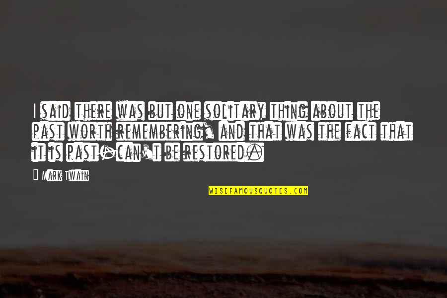 Where Did I Go Wrong Quotes By Mark Twain: I said there was but one solitary thing