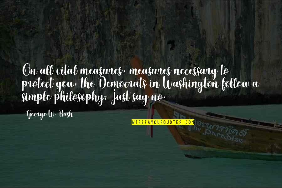 Where Did I Went Wrong Quotes By George W. Bush: On all vital measures, measures necessary to protect