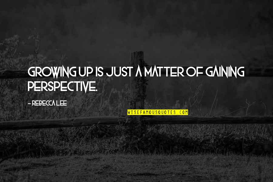 Where Did I Went Wrong Quotes By Rebecca Lee: Growing up is just a matter of gaining