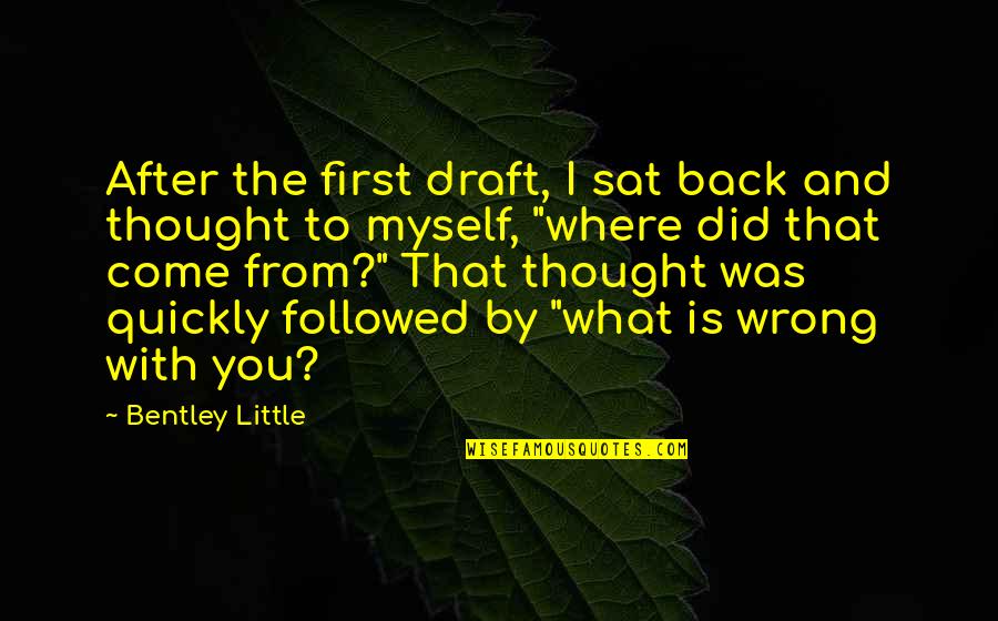 Where Did U Come From Quotes By Bentley Little: After the first draft, I sat back and