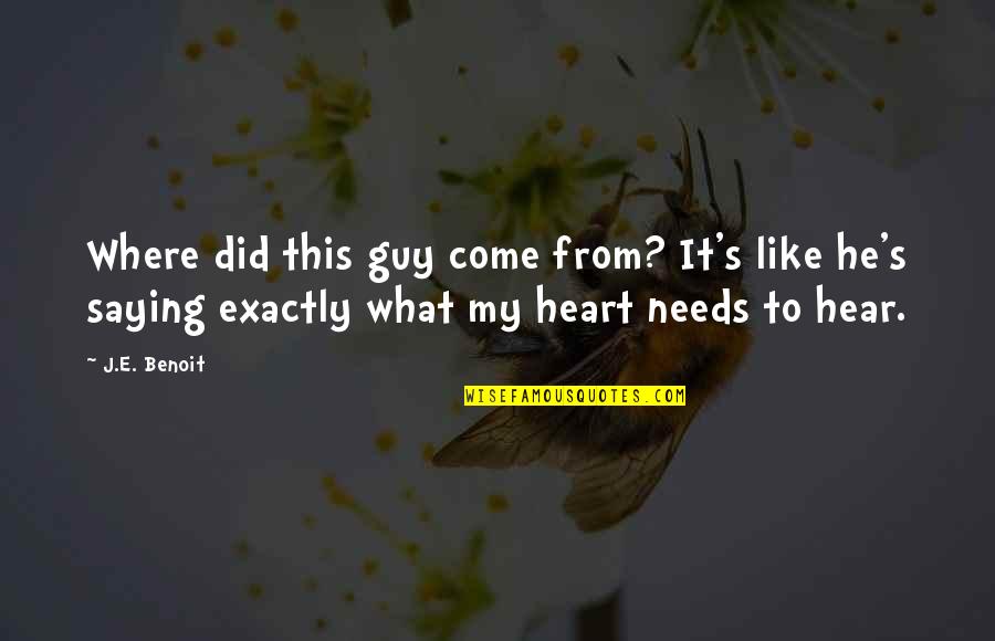 Where Did U Come From Quotes By J.E. Benoit: Where did this guy come from? It's like Where Did U Come From Quotes By J.E. Benoit: Where did this guy come from? It's like
