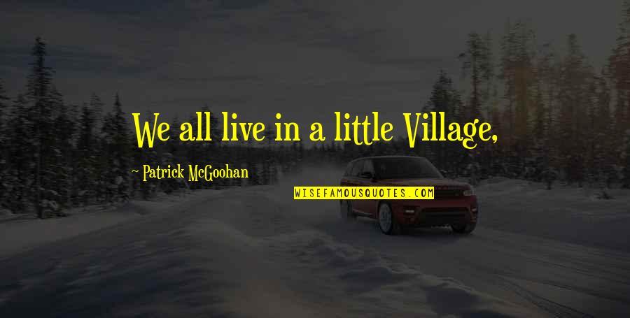 Where Do Commas Go With Quotes By Patrick McGoohan: We all live in a little Village, Where Do Commas Go With Quotes By Patrick McGoohan: We all live in a little Village,