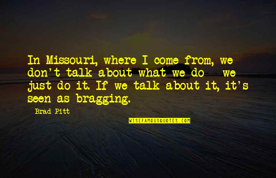 Where Do We Come From Quotes By Brad Pitt: In Missouri, where I come from, we don't