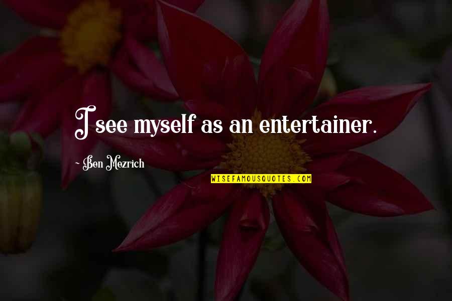 Where Do You Place The Period After A Quote Quotes By Ben Mezrich: I see myself as an entertainer.