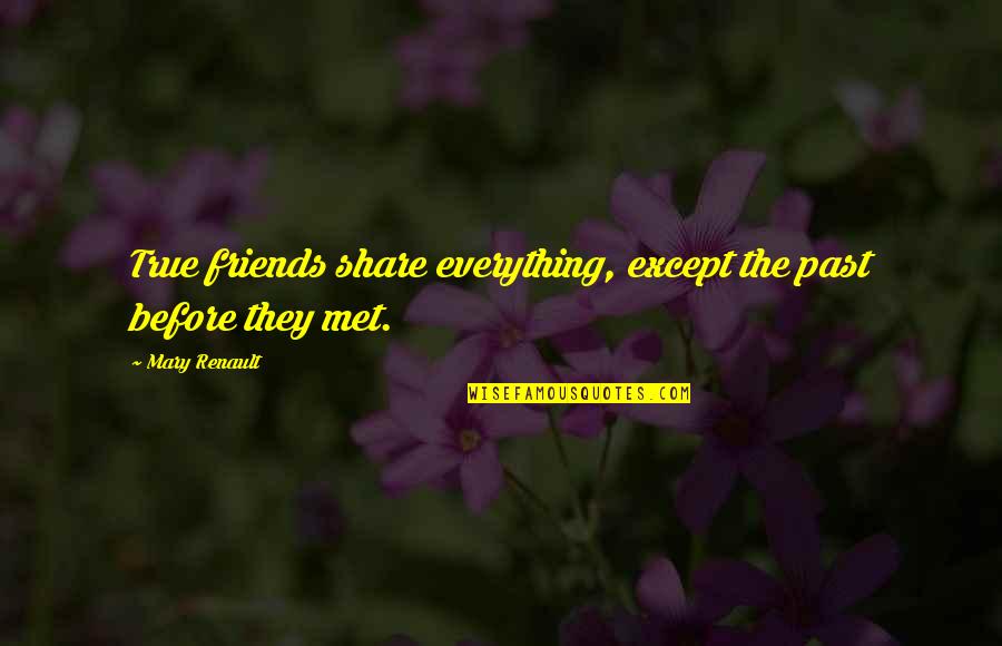 Where Does The Comma Go In Quotes By Mary Renault: True friends share everything, except the past before