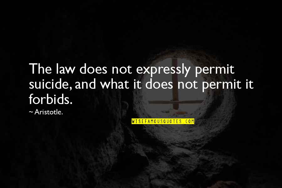 Where Family Began Quotes By Aristotle.: The law does not expressly permit suicide, and