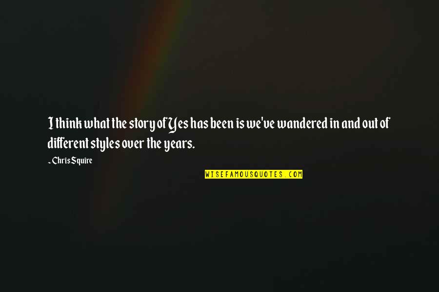 Where Family Began Quotes By Chris Squire: I think what the story of Yes has Where Family Began Quotes By Chris Squire: I think what the story of Yes has