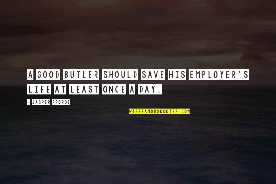 Where Family Began Quotes By Jasper Fforde: A good butler should save his employer's life