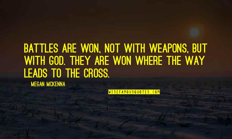 Where God Quotes By Megan McKenna: Battles are won, not with weapons, but with