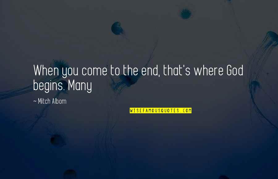 Where God Quotes By Mitch Albom: When you come to the end, that's where