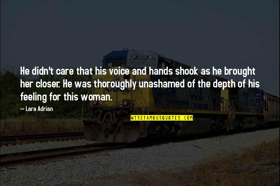 Where Have You Been Love Quotes By Lara Adrian: He didn't care that his voice and hands Where Have You Been Love Quotes By Lara Adrian: He didn't care that his voice and hands