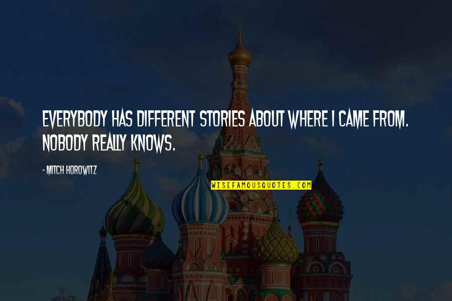 Where I Came From Quotes By Mitch Horowitz: Everybody has different stories about where I came