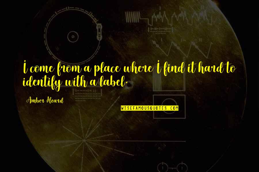Where I Come From Quotes By Amber Heard: I come from a place where I find